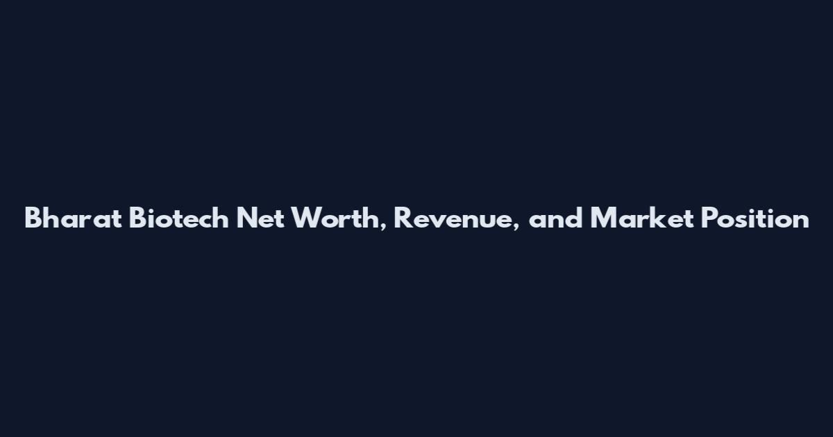 Bharat Biotech Net Worth, Revenue, and Market Position