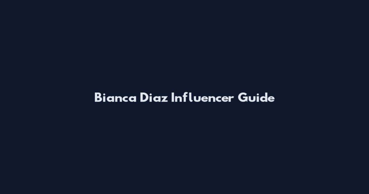 Bianca Diaz Influencer Guide