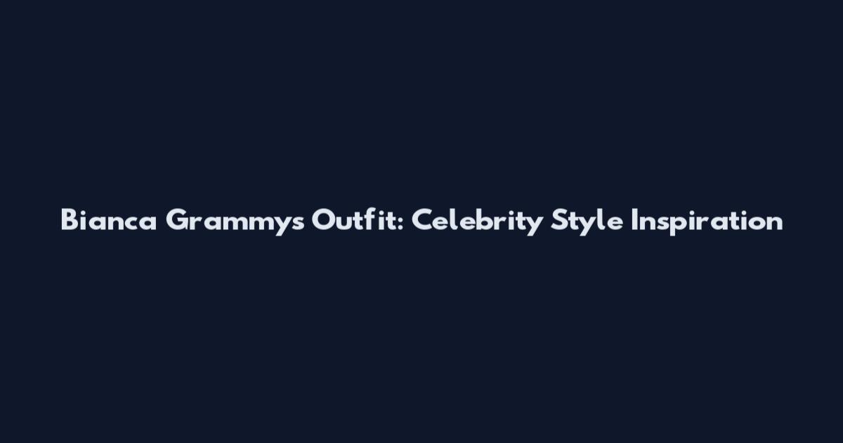 Bianca Grammys Outfit: Celebrity Style Inspiration