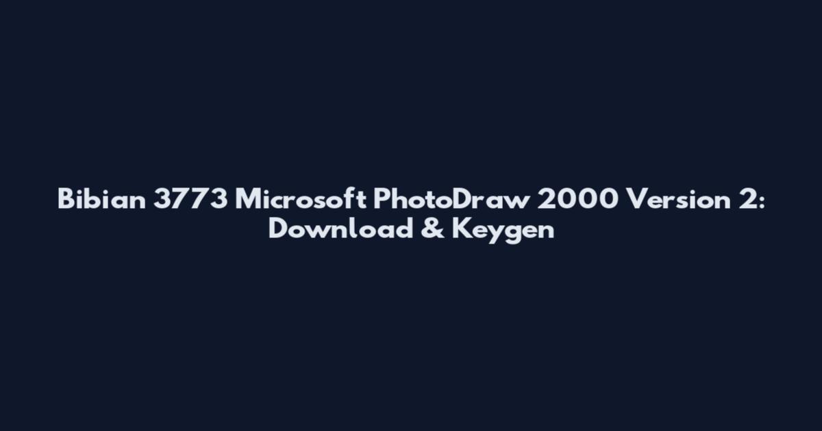 Bibian 3773 Microsoft PhotoDraw 2000 Version 2: Download & Keygen