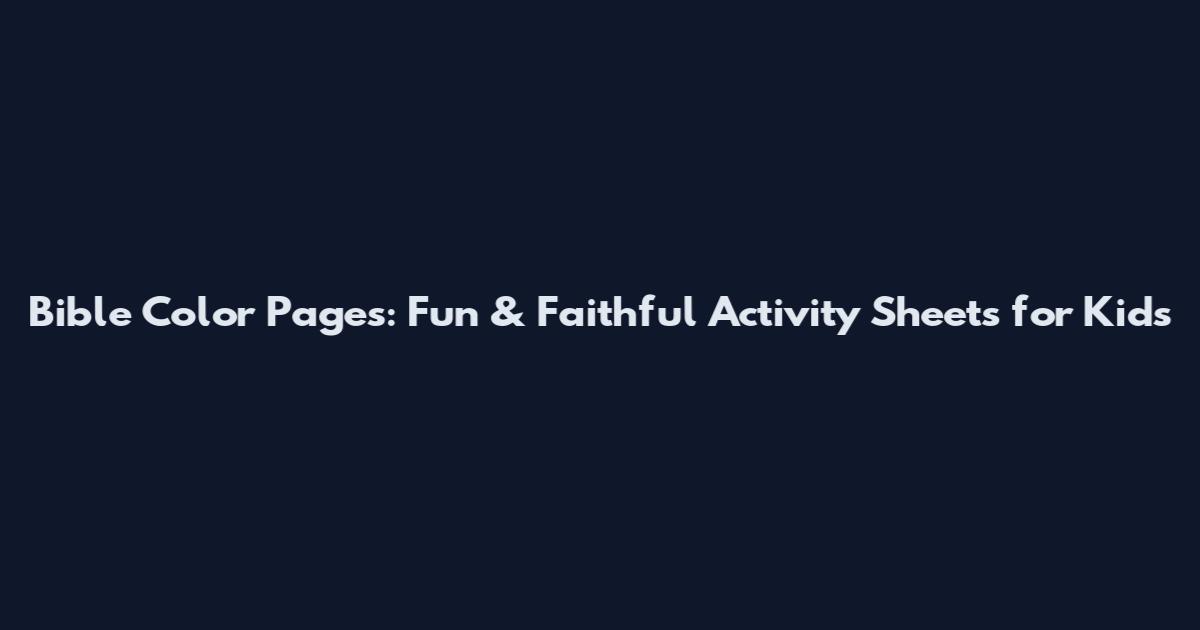 Bible Color Pages: Fun & Faithful Activity Sheets for Kids