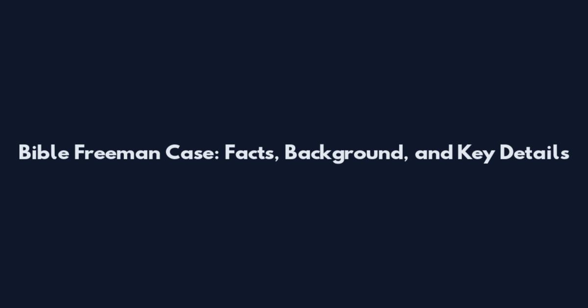 Bible Freeman Case: Facts, Background, and Key Details