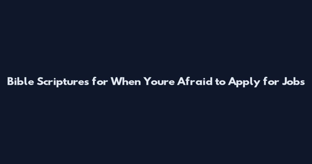 Bible Scriptures for When You're Afraid to Apply for Jobs