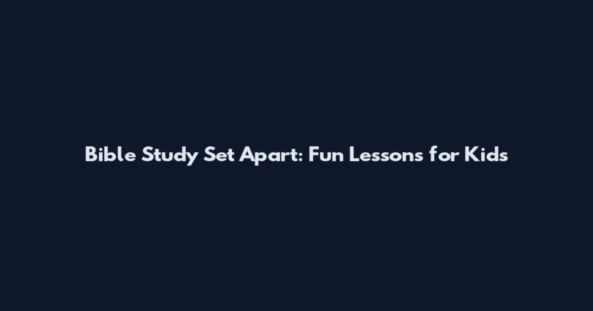 Bible Study Set Apart: Fun Lessons for Kids