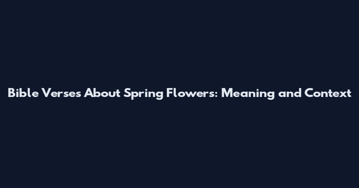 Bible Verses About Spring Flowers: Meaning and Context