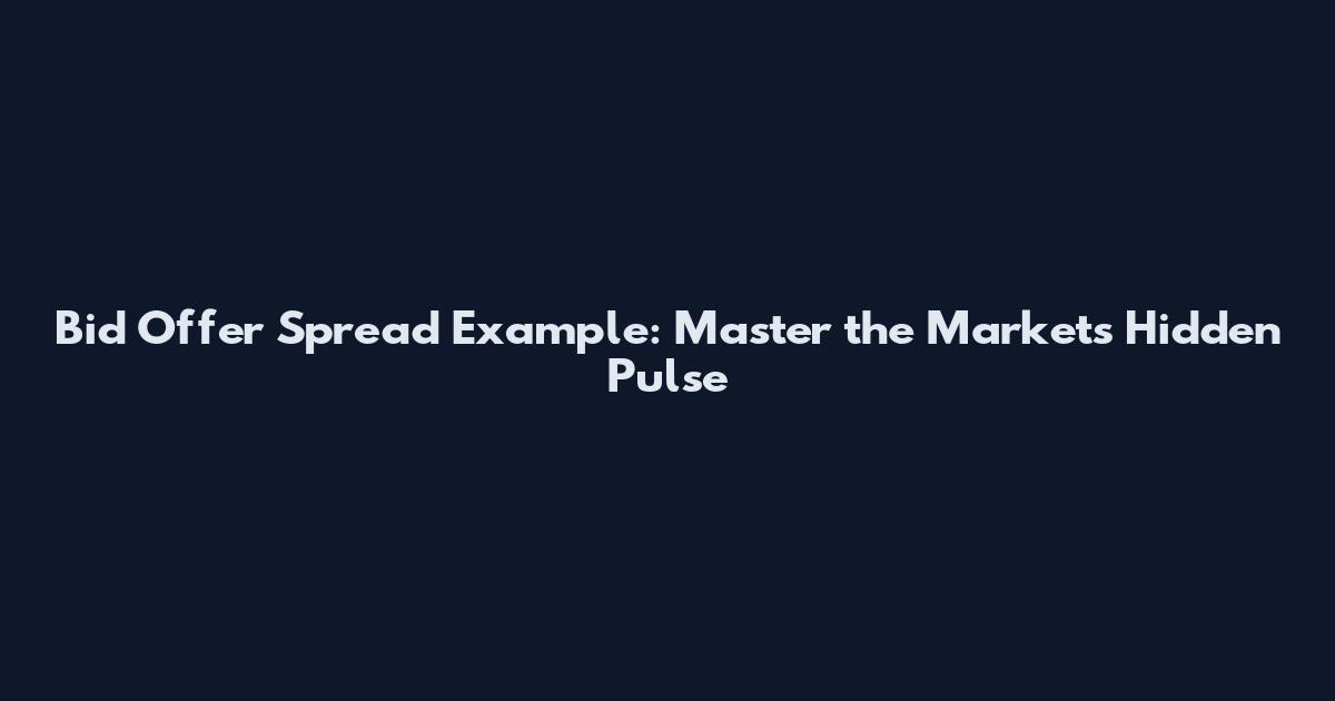 Bid Offer Spread Example: Master the Market's Hidden Pulse