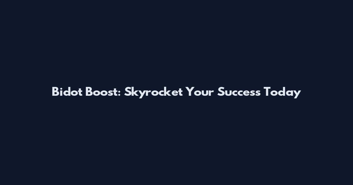 Bidot Boost: Skyrocket Your Success Today