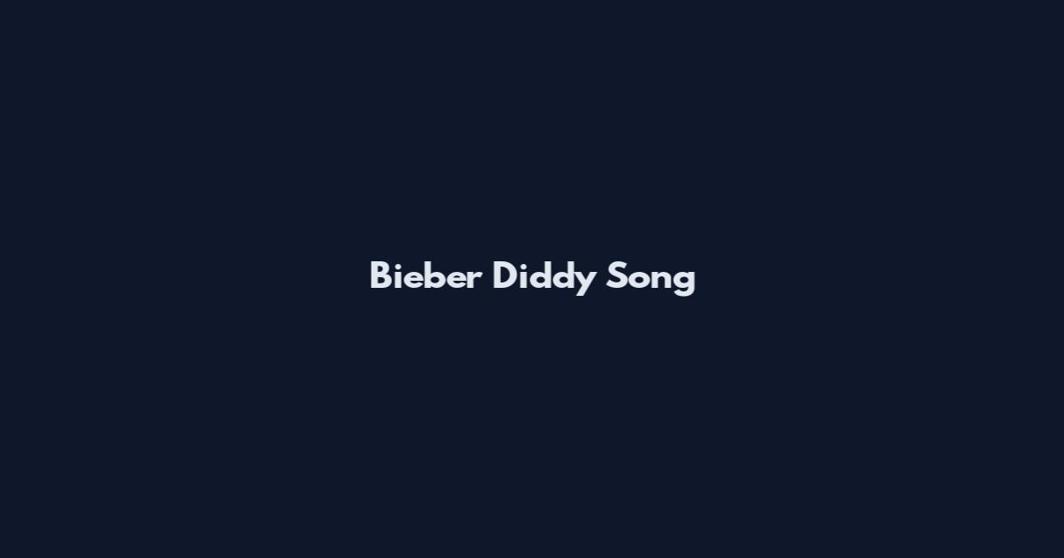 Bieber Diddy Song