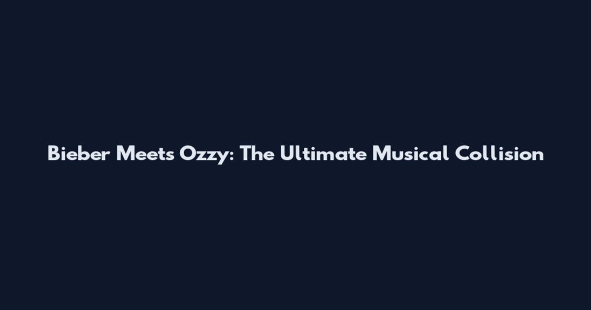 Bieber Meets Ozzy: The Ultimate Musical Collision