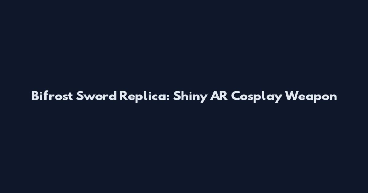 Bifrost Sword Replica: Shiny AR Cosplay Weapon