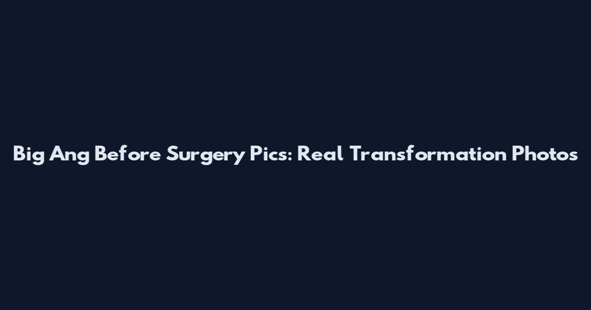 Big Ang Before Surgery Pics: Real Transformation Photos