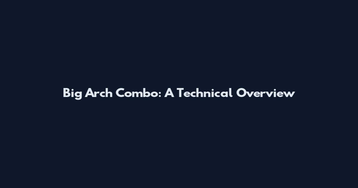 Big Arch Combo: A Technical Overview