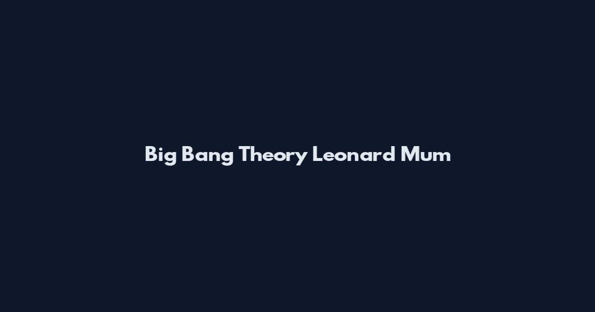Big Bang Theory Leonard Mum