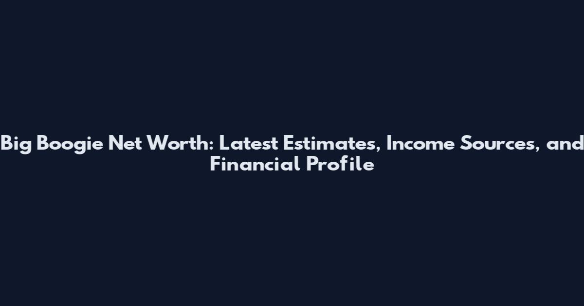 Big Boogie Net Worth: Latest Estimates, Income Sources, and Financial Profile