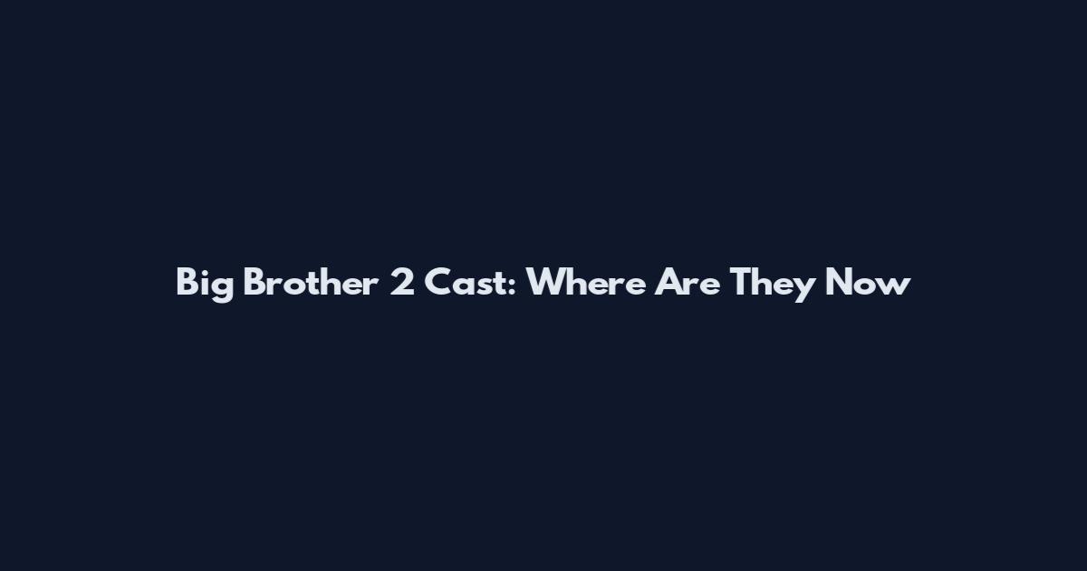 Big Brother 2 Cast: Where Are They Now