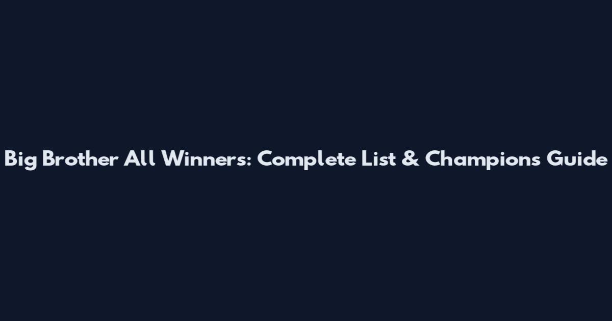 Big Brother All Winners: Complete List & Champions Guide