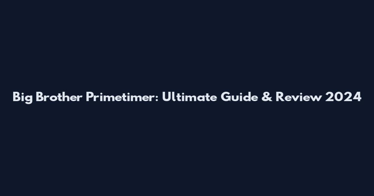 Big Brother Primetimer: Ultimate Guide & Review 2024