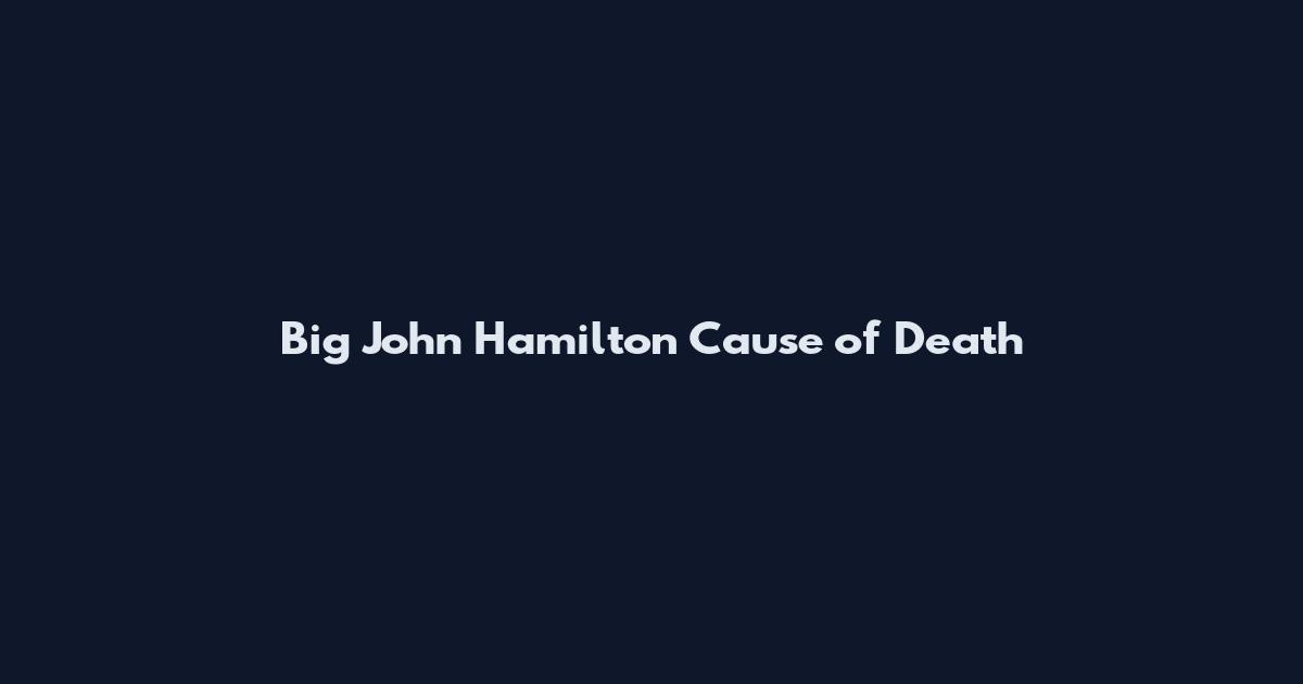 Big John Hamilton Cause of Death