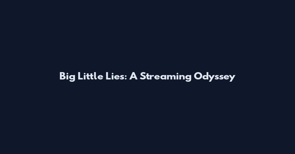 Big Little Lies: A Streaming Odyssey