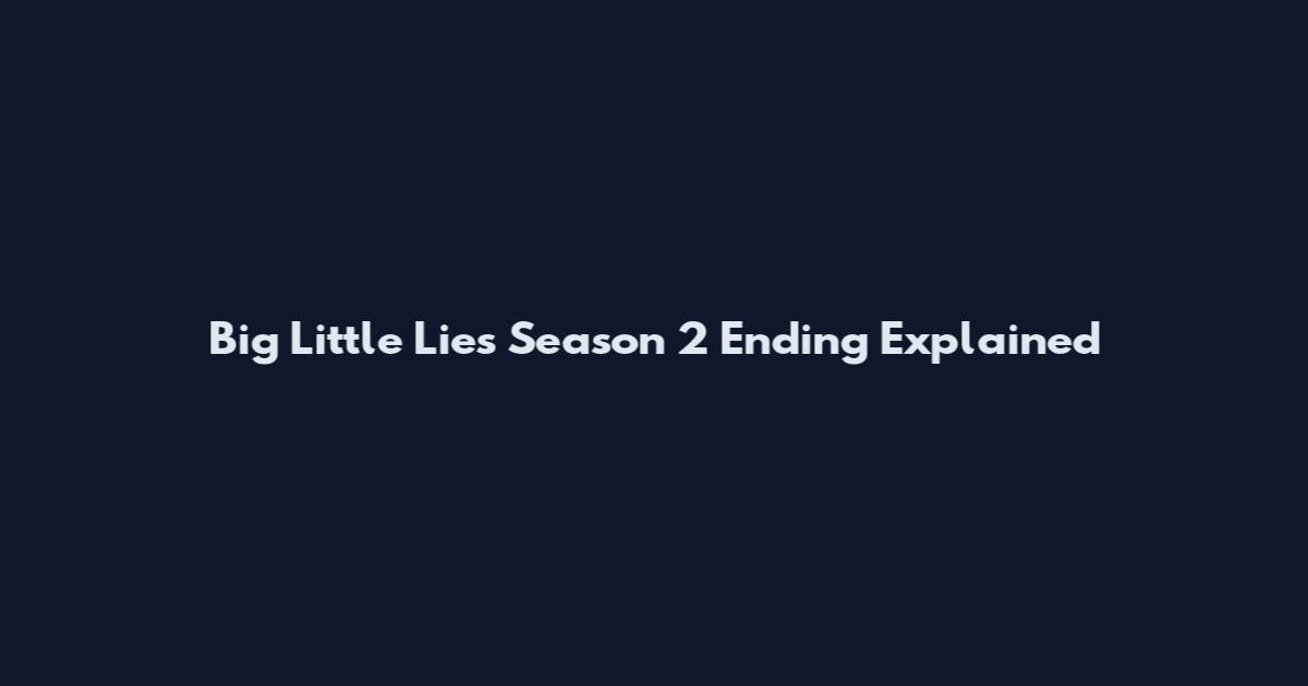 Big Little Lies Season 2 Ending Explained