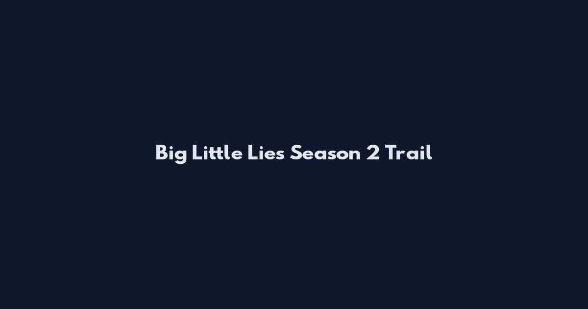 Big Little Lies Season 2 Trail