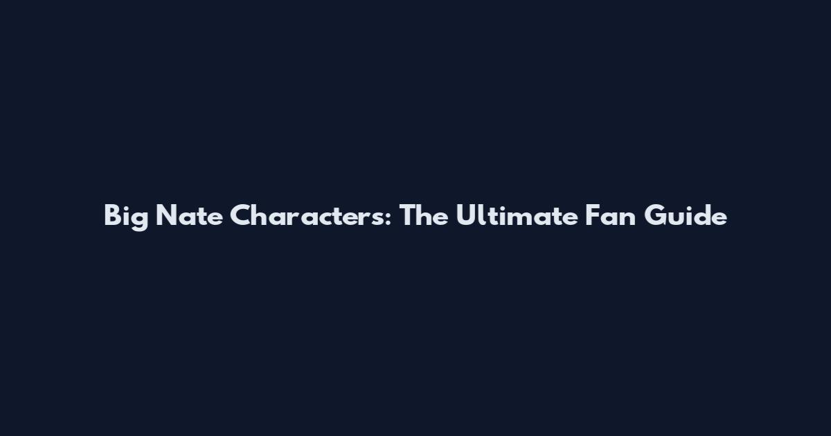 Big Nate Characters: The Ultimate Fan Guide