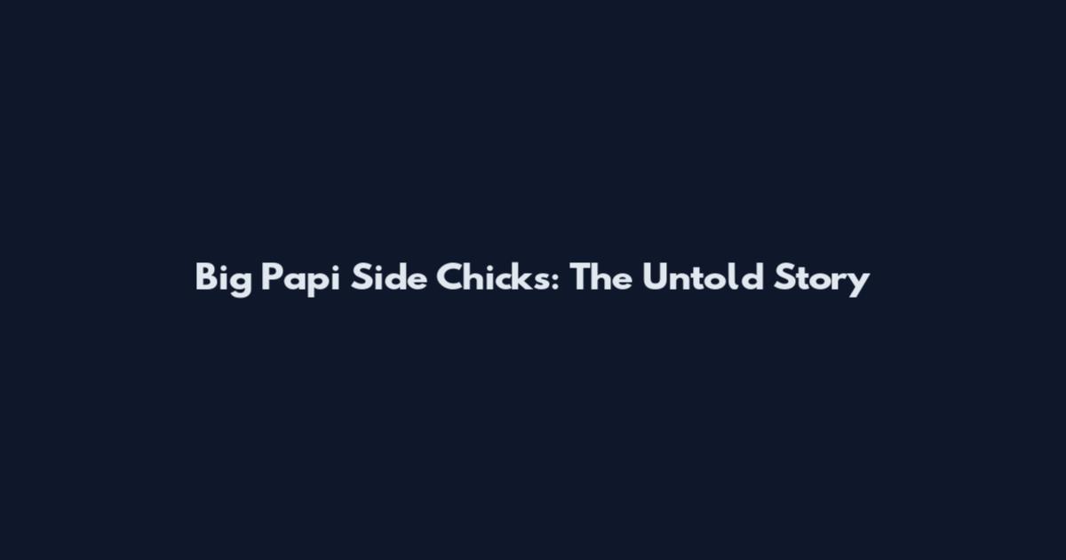 Big Papi Side Chicks: The Untold Story