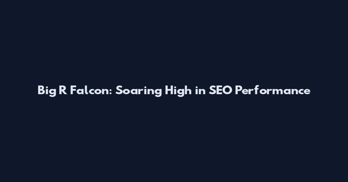 Big R Falcon: Soaring High in SEO Performance