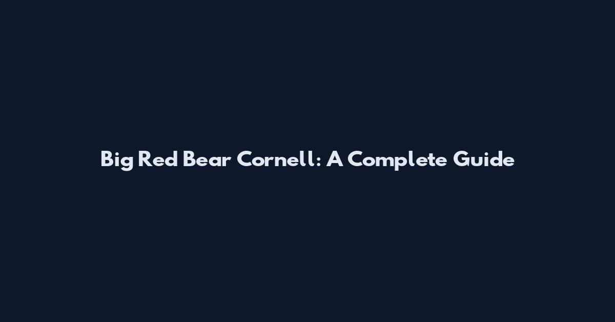 Big Red Bear Cornell: A Complete Guide