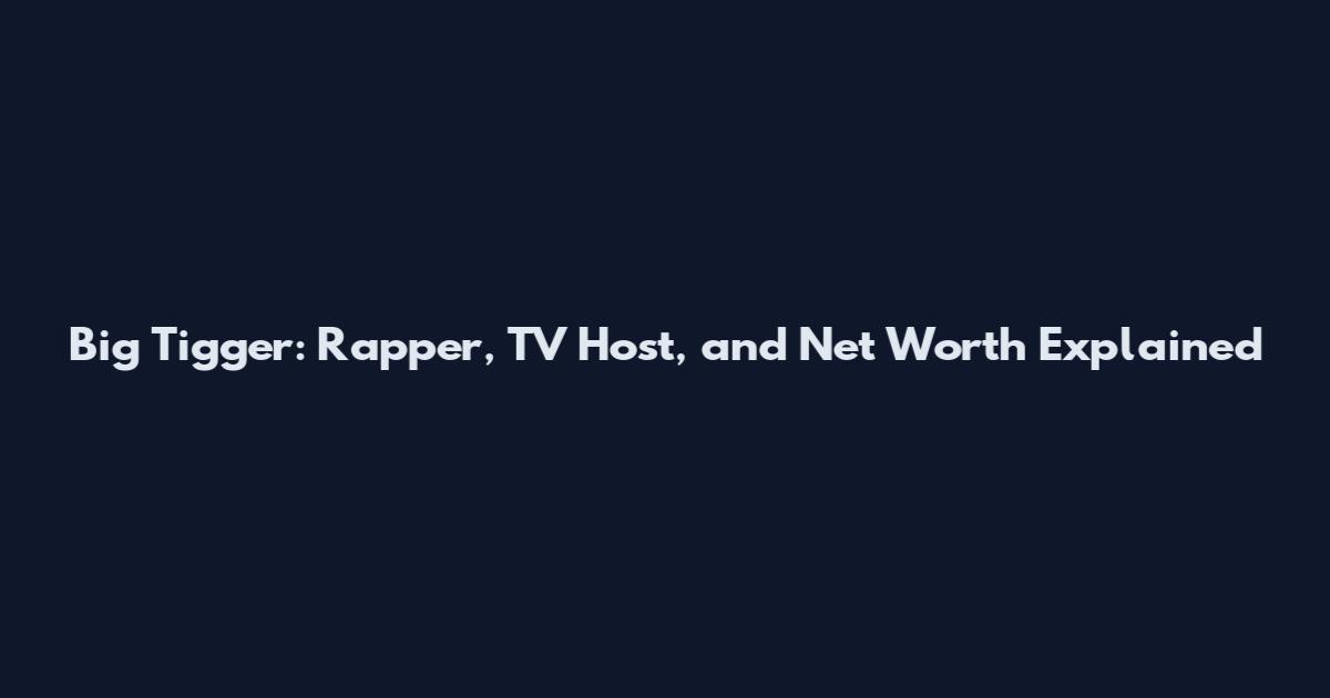 Big Tigger: Rapper, TV Host, and Net Worth Explained