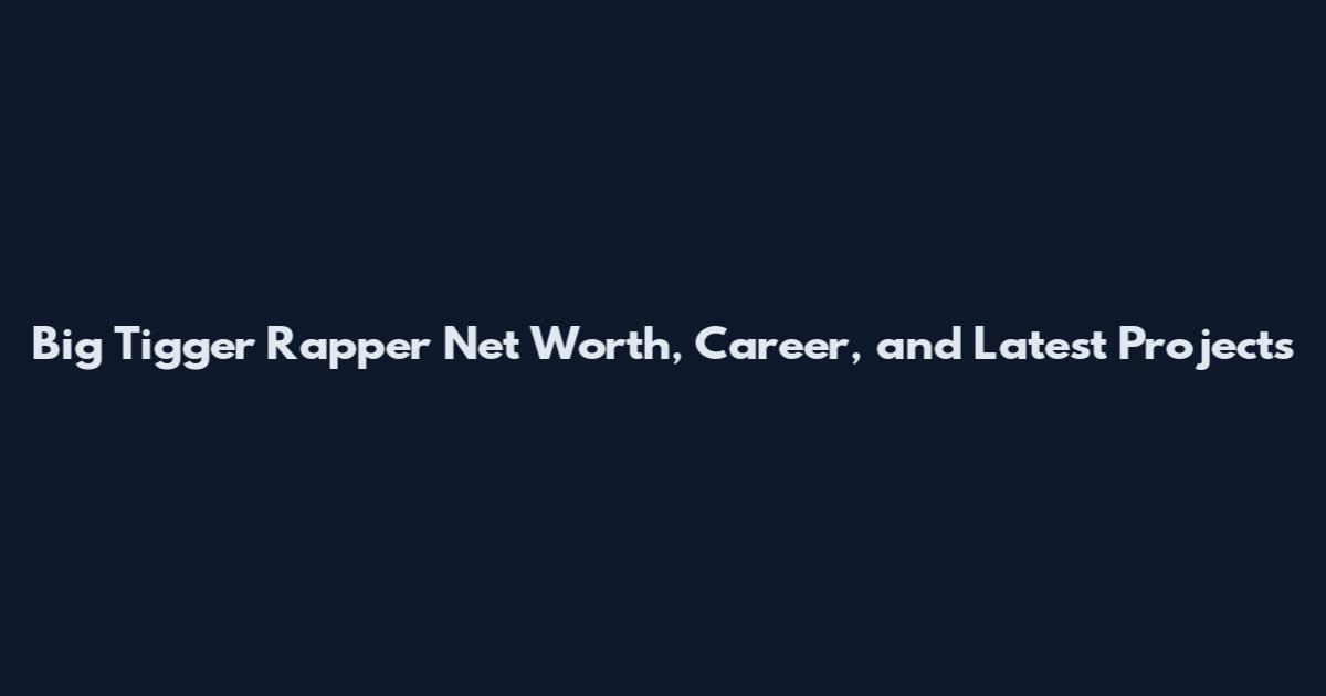Big Tigger Rapper Net Worth, Career, and Latest Projects