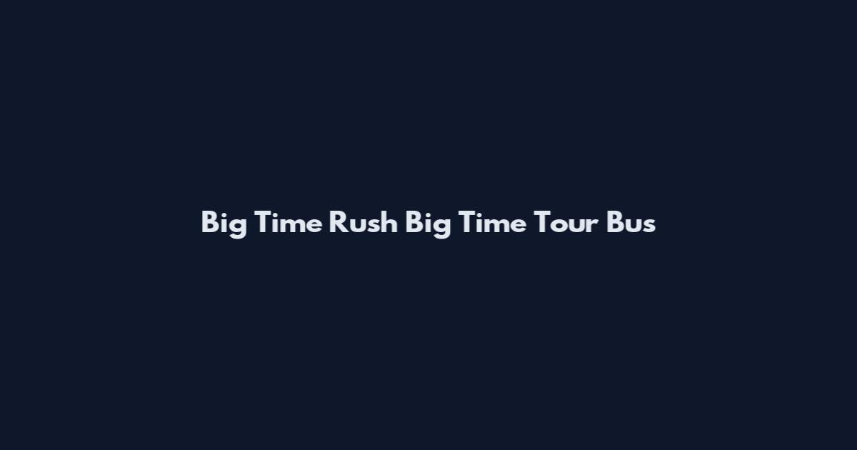 Big Time Rush Big Time Tour Bus
