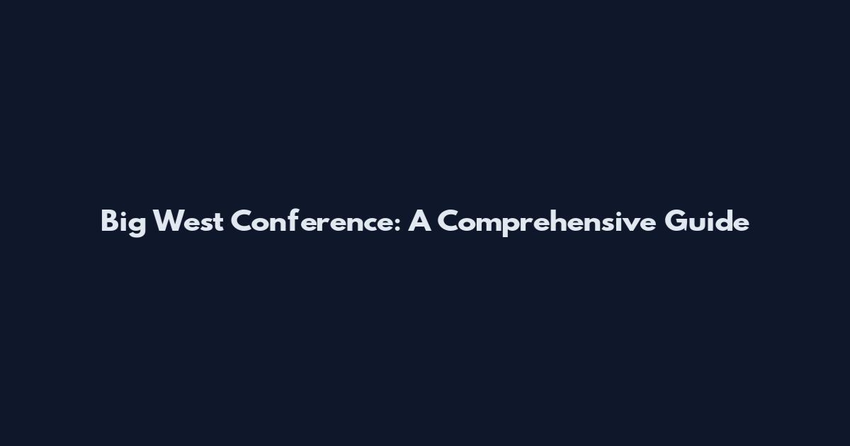 Big West Conference: A Comprehensive Guide