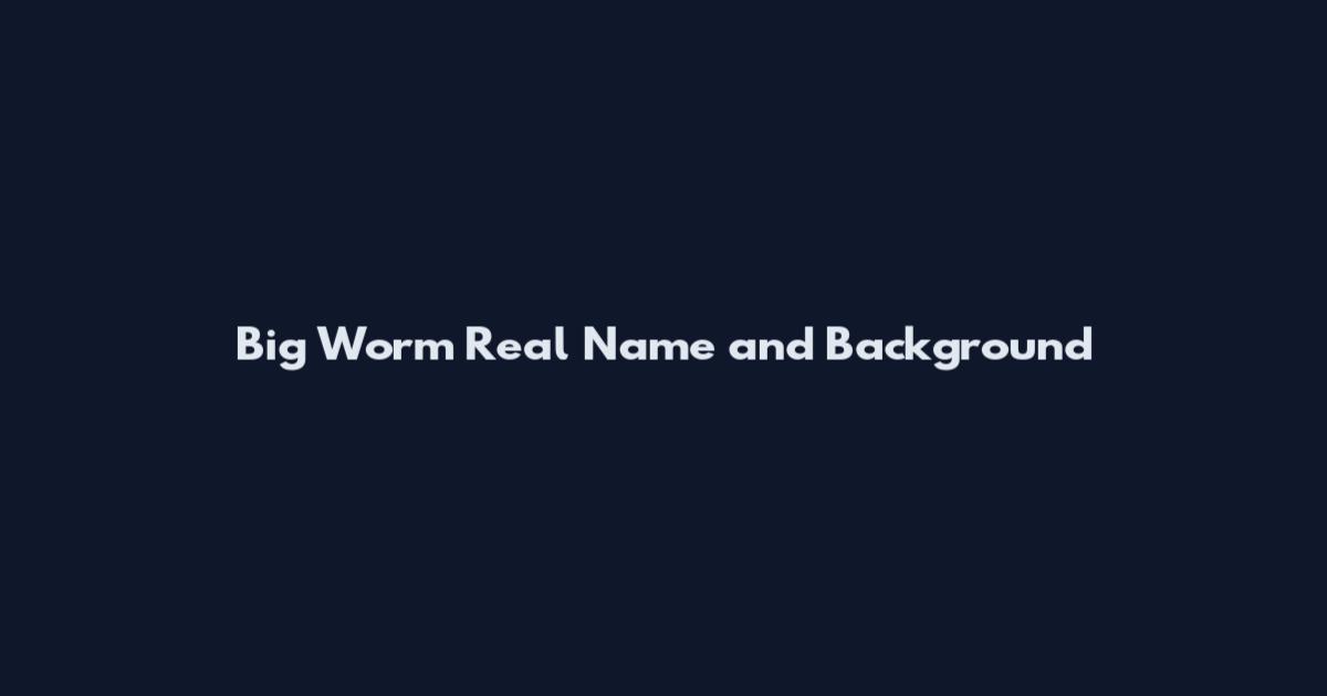 Big Worm Real Name and Background