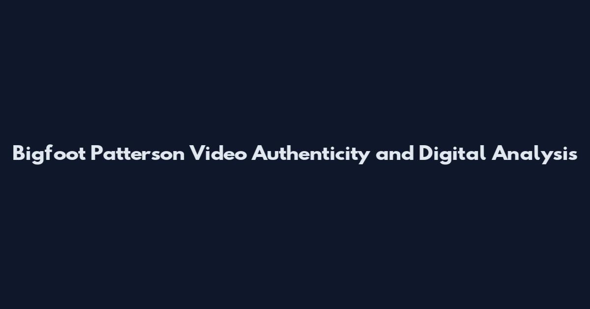 Bigfoot Patterson Video Authenticity and Digital Analysis