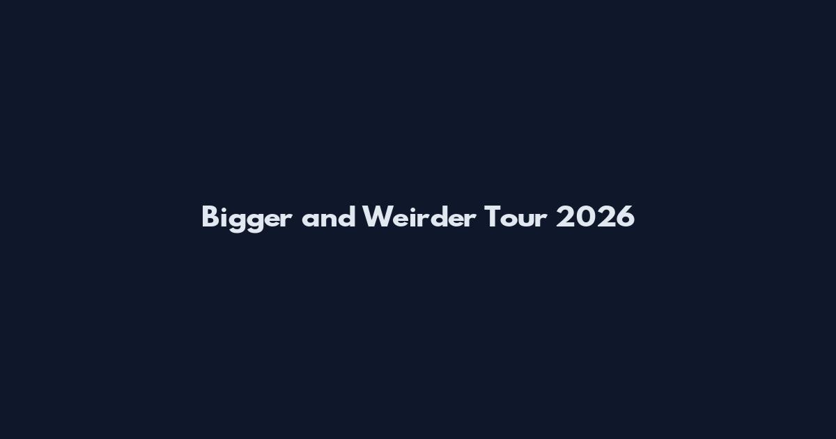 Bigger and Weirder Tour 2026