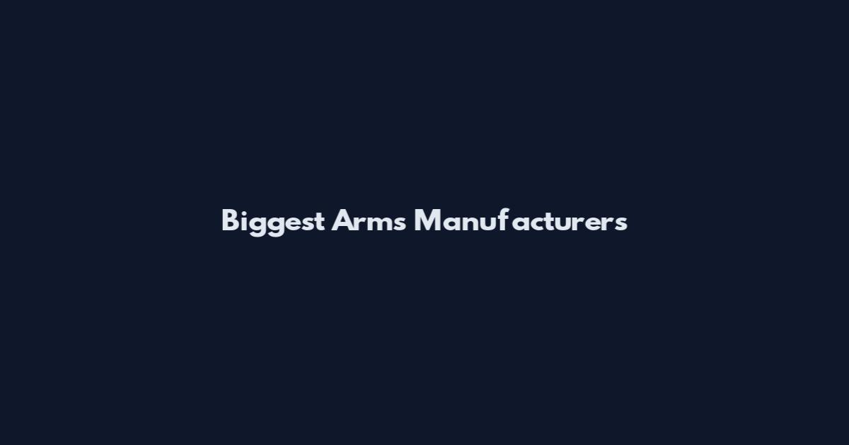 Biggest Arms Manufacturers