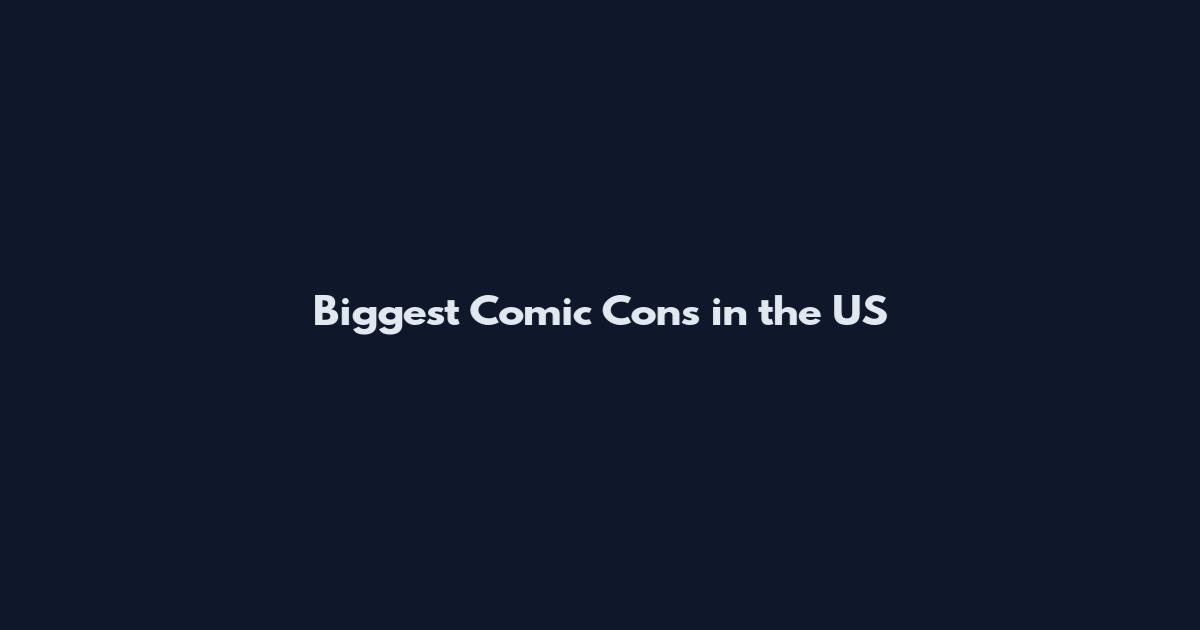Biggest Comic Cons in the US
