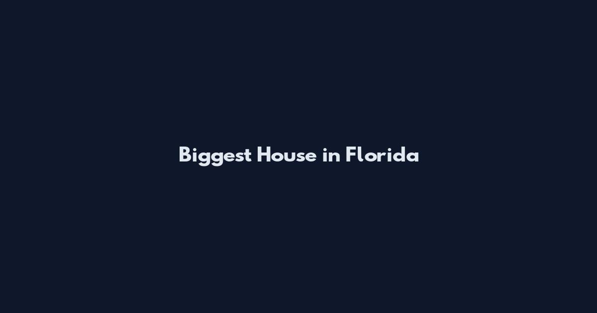 Biggest House in Florida