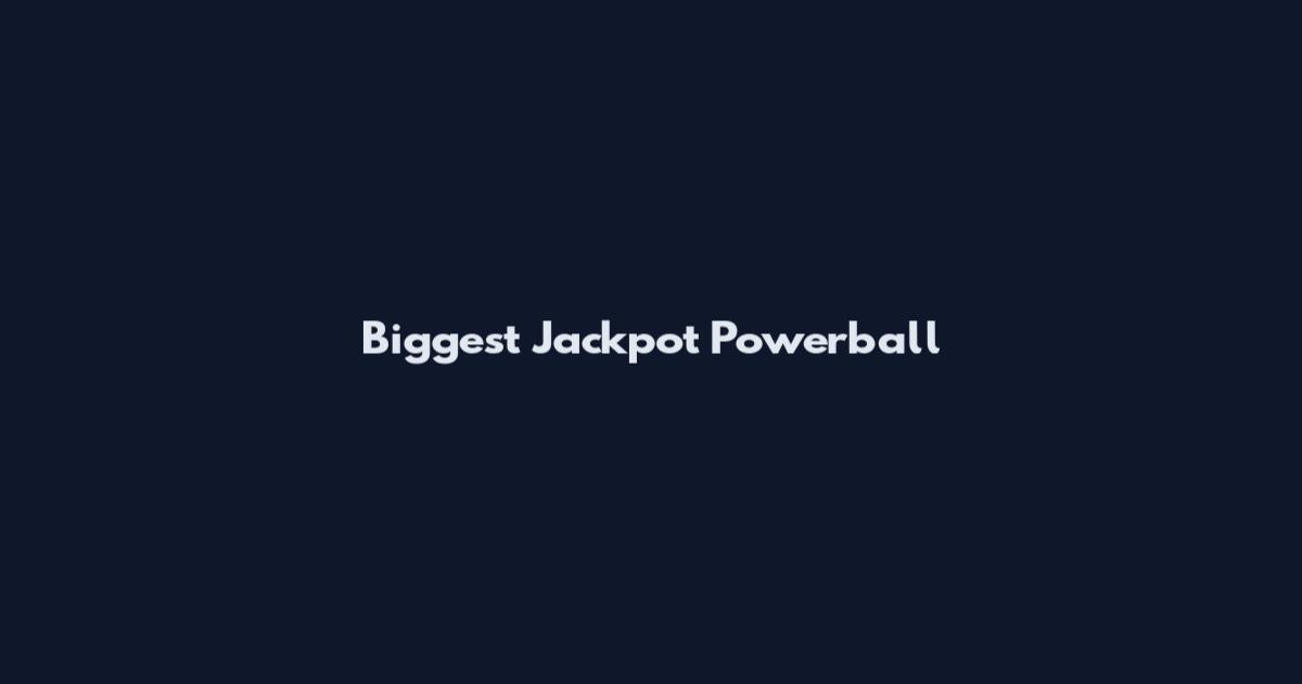 Biggest Jackpot Powerball