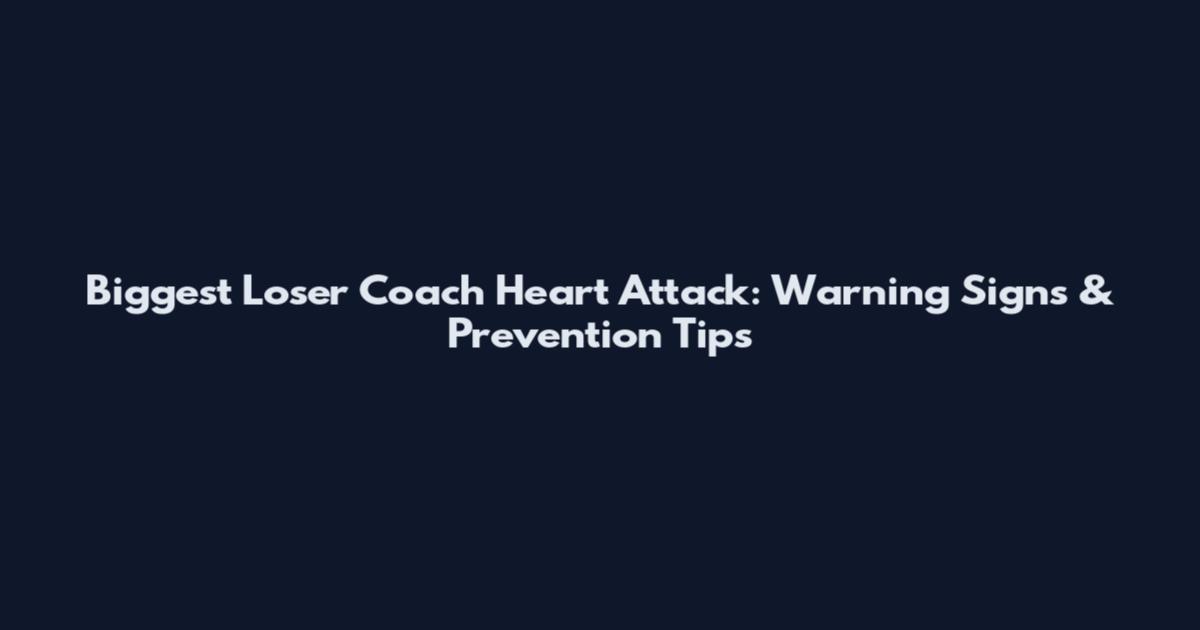 Biggest Loser Coach Heart Attack: Warning Signs & Prevention Tips