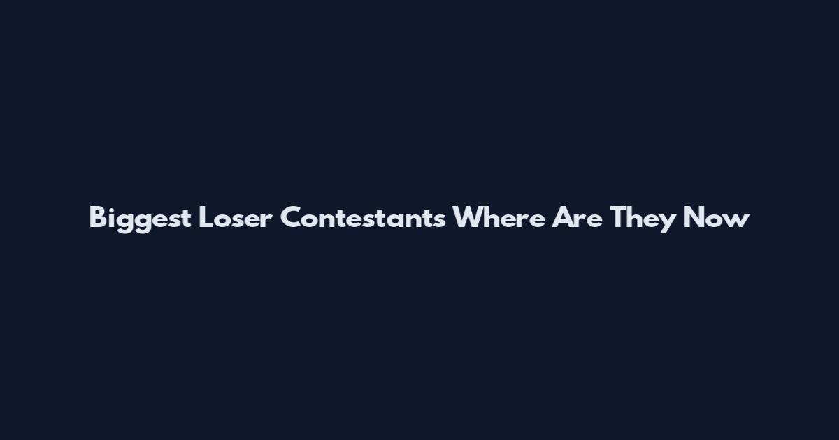 Biggest Loser Contestants Where Are They Now