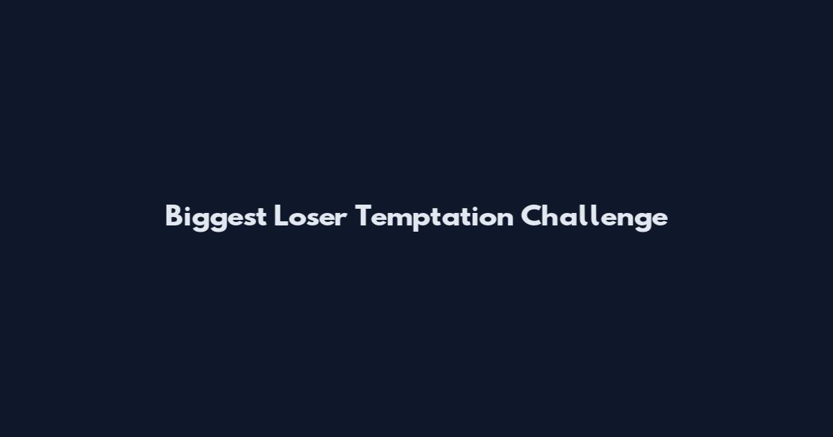Biggest Loser Temptation Challenge