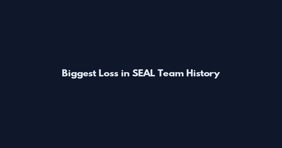 Biggest Loss in SEAL Team History