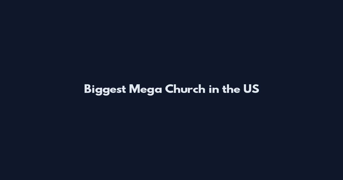Biggest Mega Church in the US