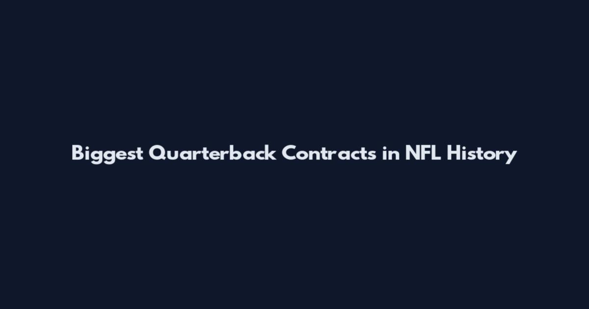 Biggest Quarterback Contracts in NFL History