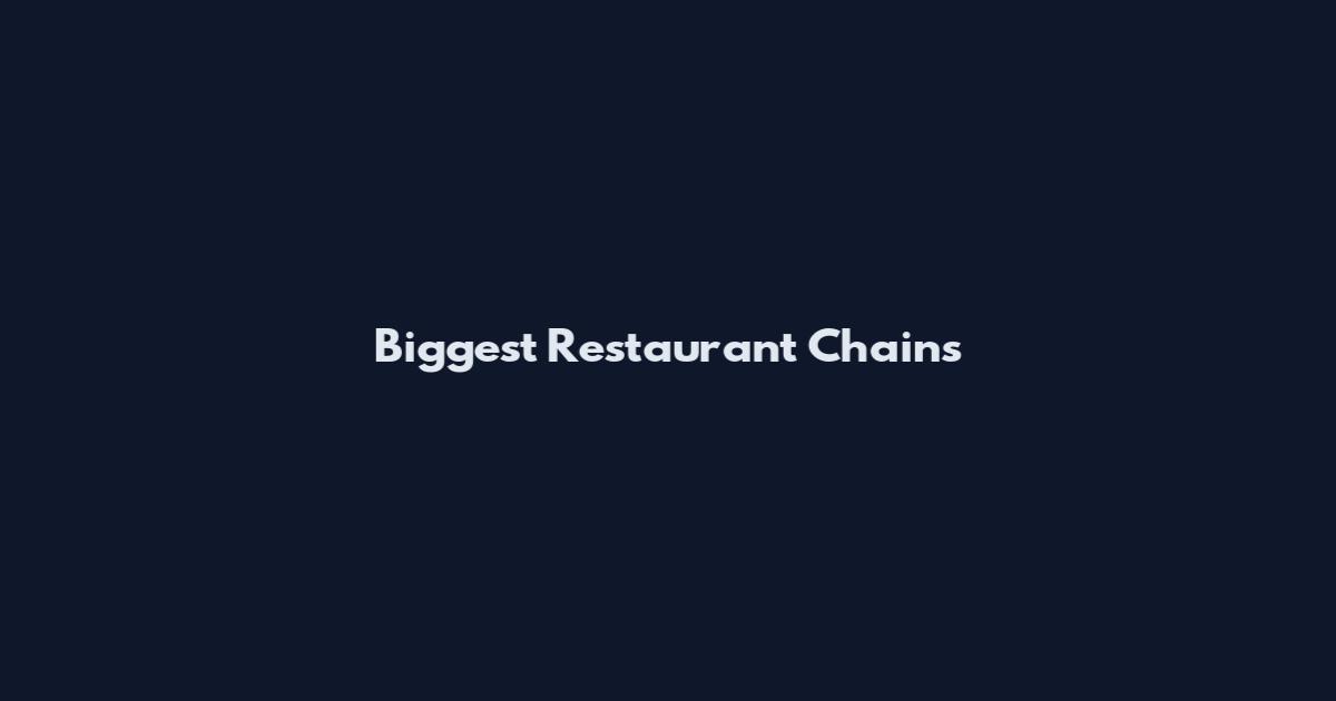 Biggest Restaurant Chains