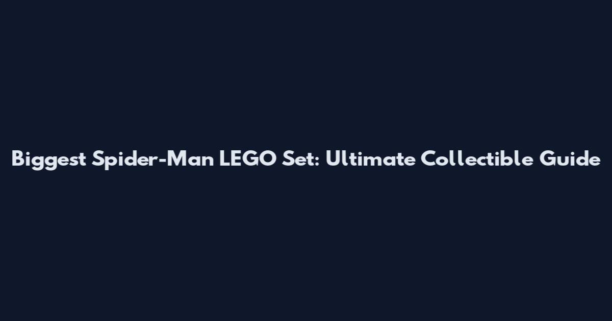 Biggest Spider-Man LEGO Set: Ultimate Collectible Guide