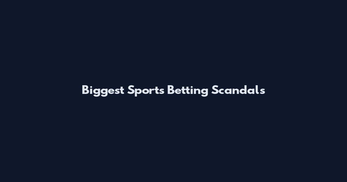 Biggest Sports Betting Scandals