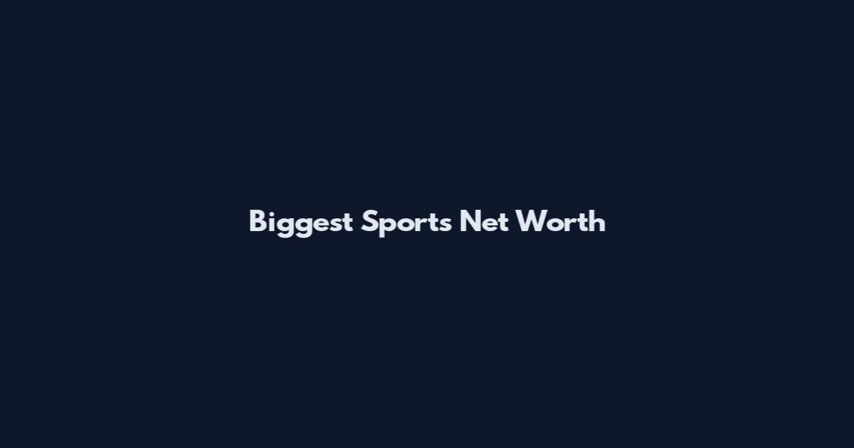 Biggest Sports Net Worth